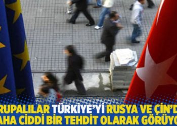 Avrupalılar T&uuml;rkiye&rsquo;yi Rusya ve &Ccedil;in&rsquo;den daha ciddi bir tehdit olarak g&ouml;r&uuml;yor