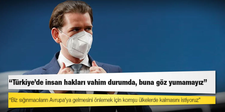 Avusturya Başbakanı: Türkiye'de insan hakları vahim durumda, buna göz yumamayız