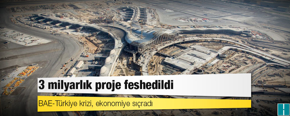 BAE-Türkiye krizi, ekonomiye sıçradı: 3 milyarlık proje feshedildi