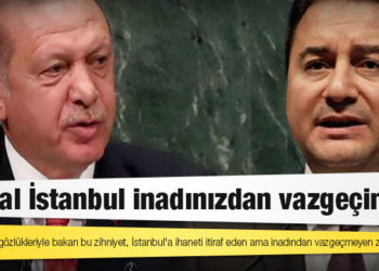 Babacan: Doğaya rant gözlükleriyle bakan bu zihniyet, İstanbul'a ihaneti itiraf eden ama inadından vazgeçmeyen zihniyettir