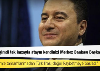 Babacan’dan Erdoğan’a: Hemen şimdi tek imzayla atayın kendinizi Merkez Bankası Başkanlığına, indirin faizi