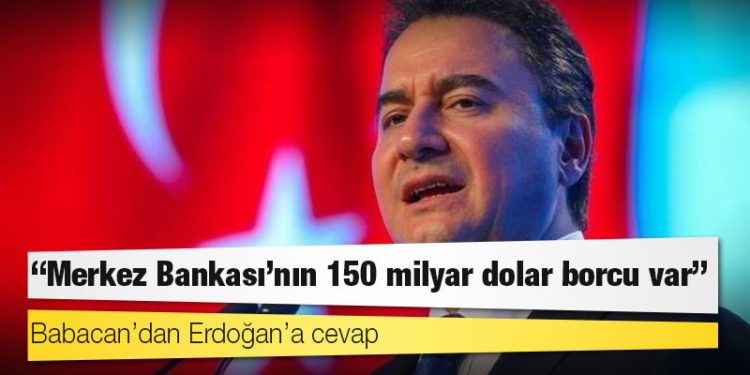 Babacan’dan Erdoğan’a cevap: Merkez Bankası’nın 150 milyar dolar borcu var