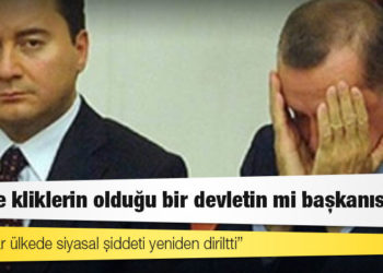 Babacan’dan Erdoğan’a: İçinde kliklerin olduğu bir devletin mi başkanısınız?