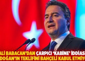 Babacan&rsquo;dan &ccedil;arpıcı &lsquo;kabine&rsquo; iddiası: Erdoğan&rsquo;ın teklifini Bah&ccedil;eli kabul etmiyor