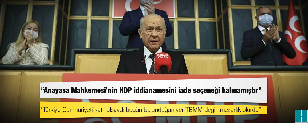 Bahçeli: Anayasa Mahkemesi'nin HDP iddianamesini iade seçeneği kalmamıştır