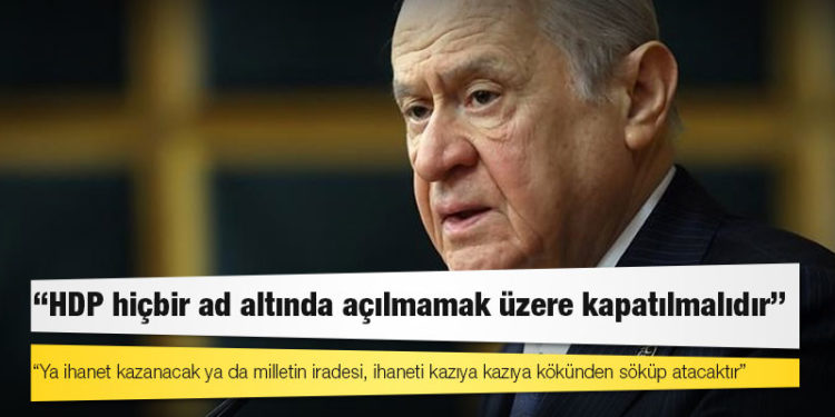 Bahçeli'den HDP davası açıklaması: Ya ihanet kazanacak ya da milletin iradesi, ihaneti kazıya kazıya kökünden söküp atacaktır