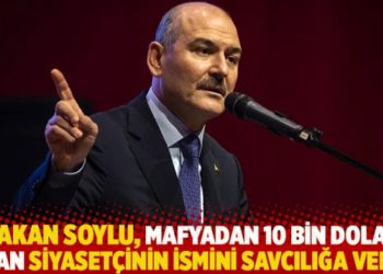 Bakan Soylu, mafyadan 10 bin dolar alan siyasetçinin ismini savcılığa verdi