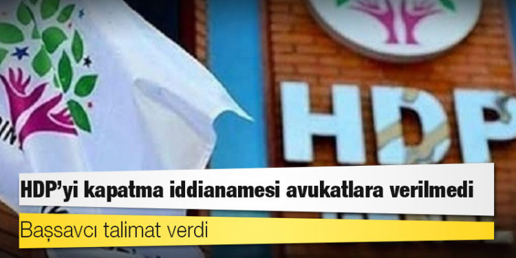 Başsavcı talimat verdi, HDP’yi kapatma iddianamesi avukatlara verilmedi