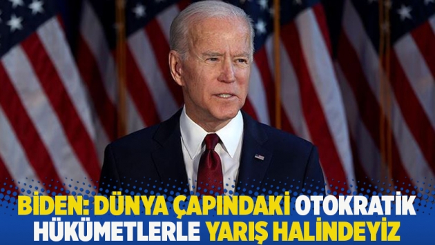 Biden: Dünya çapındaki otokratik hükümetlerle yarış halindeyiz