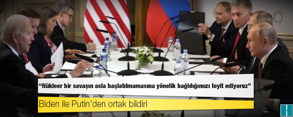 Biden ile Putin'den ortak bildiri: 'Nükleer bir savaşın asla başlatılmamasına yönelik bağlılığımızı teyit ediyoruz'