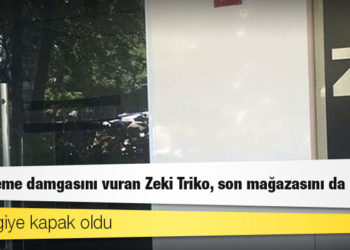 Bir döneme damgasını vuran Zeki Triko, son mağazasını da kapattı