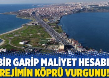 Bir garip maliyet hesabı; rejimin k&ouml;pr&uuml; vurgunu!