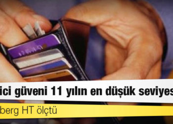 Bloomberg HT ölçtü: Tüketici güveni 11 yılın en düşük seviyesinde