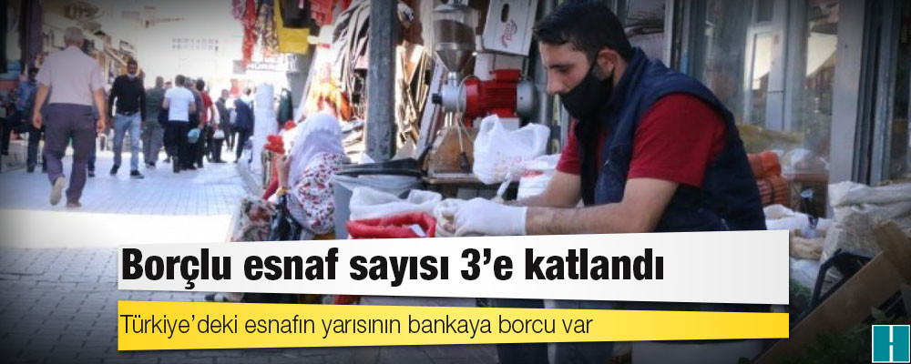 Borçlu esnaf sayısı üçe katlandı