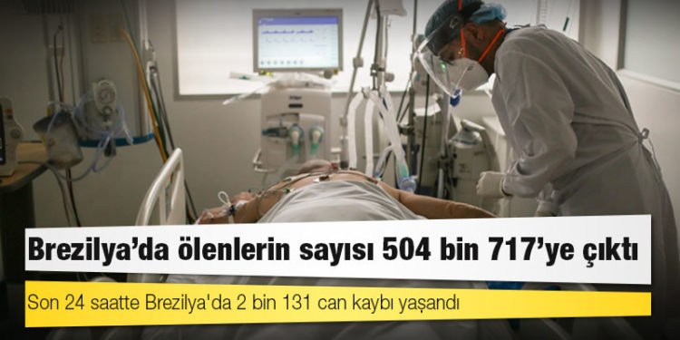 Brezilya'da Kovid-19 nedeniyle ölenlerin sayısı 504 bin 717’ye yükseldi