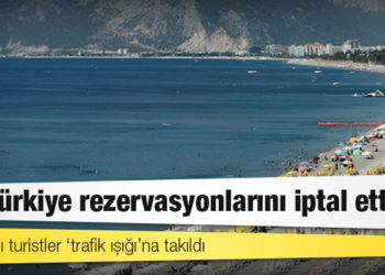 Britanyalı turistler ‘trafik ışığı’na takıldı: Tui, Türkiye rezervasyonlarını iptal etti