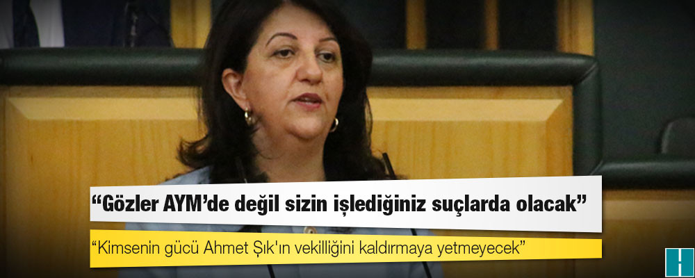 Buldan'dan Devlet Bahçeli'ye: Kimsenin gücü Ahmet Şık'ın vekilliğini kaldırmaya yetmeyecek, gözler AYM'de değil sizin işlediğiniz suçlarda olacak