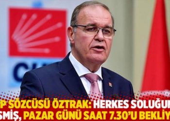 CHP Sözcüsü Öztrak: Herkes soluğunu kesmiş, pazar günü saat 7.30’u bekliyor