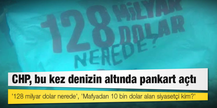 CHP, bu kez denizin altında pankart açtı: '128 milyar dolar nerede', 'Mafyadan 10 bin dolar alan siyasetçi kim?'