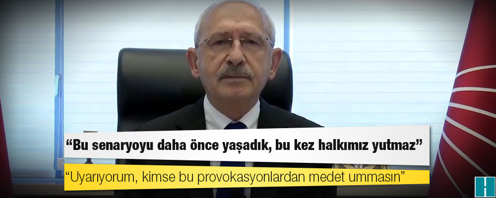 CHP lideri Kılıçdaroğlu, HPD İzmir il binasına yapılan saldırıyı lanetlediğini açıkladı: "Uyarıyorum, kimse bu provokasyonlardan medet ummasın"