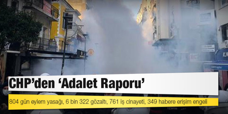 CHP'den 'Adalet Raporu': 804 gün eylem yasağı, 6 bin 322 gözaltı, 761 iş cinayeti, 349 habere erişim engeli