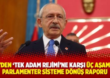 CHP'den 'tek adam rejimi'ne karşı &uuml;&ccedil; aşamada parlamenter sisteme d&ouml;n&uuml;ş raporu