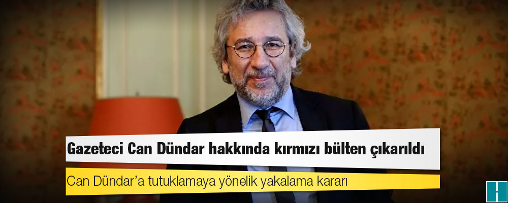 Can Dündar’a tutuklamaya yönelik yakalama kararı