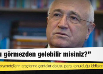 Cemil Çiçek: Ortalıkta siyasetçilerin araçlarına çantalar dolusu para konulduğu iddiaları var, bunu görmezden gelebilir misiniz?