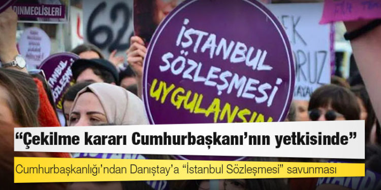 Cumhurbaşkanlığı’ndan Danıştay’a “İstanbul Sözleşmesi” savunması: “Çekilme kararı Cumhurbaşkanı'nın yetkisinde”