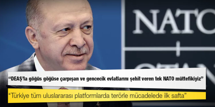 Cumhurbaşkanı Erdoğan: DEAŞ'la göğüs göğüse çarpışan ve gencecik evlatlarını şehit veren tek NATO müttefikiyiz