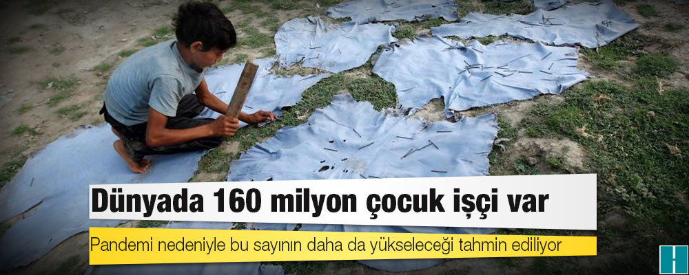 Dünyada 160 milyon çocuk işçi var