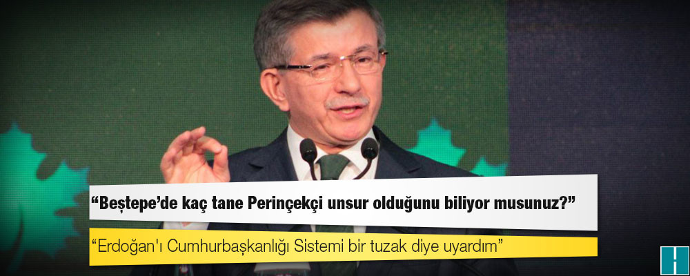 Davutoğlu: 'Beştepe'de kaç tane Perinçekçi unsur olduğunu biliyor musunuz?'