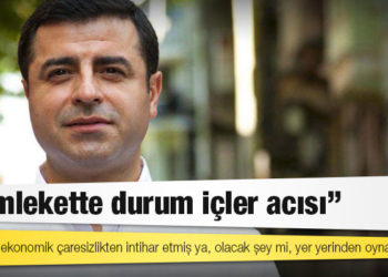 Demirtaş: 368 insan ekonomik çaresizlikten intihar etmiş ya, olacak şey mi, yer yerinden oynamalı
