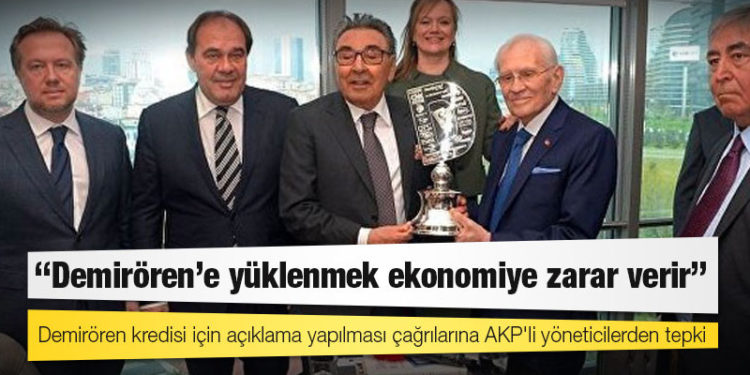 "Demirören kredisi için açıklama yapılması çağrılarına AKP'li yöneticilerden tepki: Ekonomiye zarar verir"