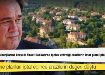 Demirören'in borçlarına karşılık Ziraat Bankası'na ipotek ettirdiği arazilerin imar planı iptal edildi, değerleri düştü