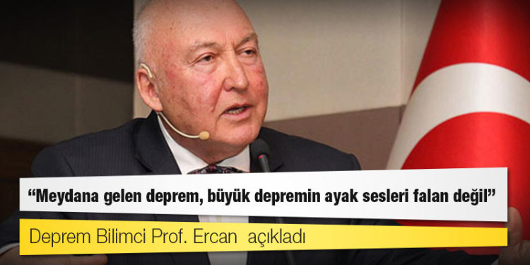 Deprem Bilimci Prof. Ercan: Meydana gelen deprem, büyük depremin ayak sesleri falan değil