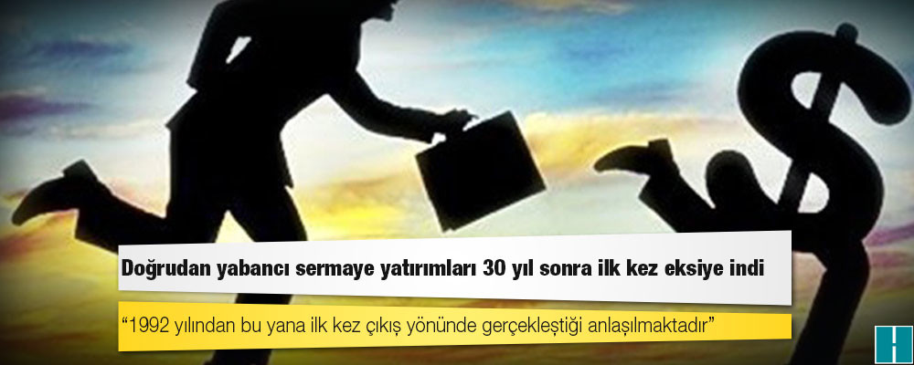 Doğrudan yabancı sermaye yatırımları 30 yıl sonra ilk kez eksiye indi