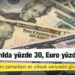 Dolar bir yılda yüzde 30, Euro yüzde 40 arttı