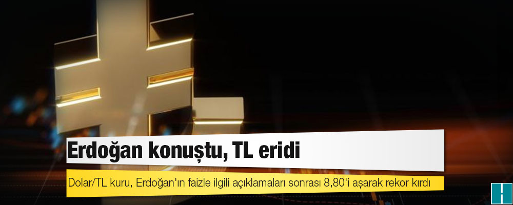 Dolar/TL kuru, Erdoğan'ın faizle ilgili açıklamaları sonrası 8,80'i aşarak rekor kırdı