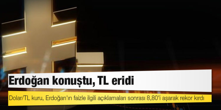 Dolar/TL kuru, Erdoğan'ın faizle ilgili açıklamaları sonrası 8,80'i aşarak rekor kırdı
