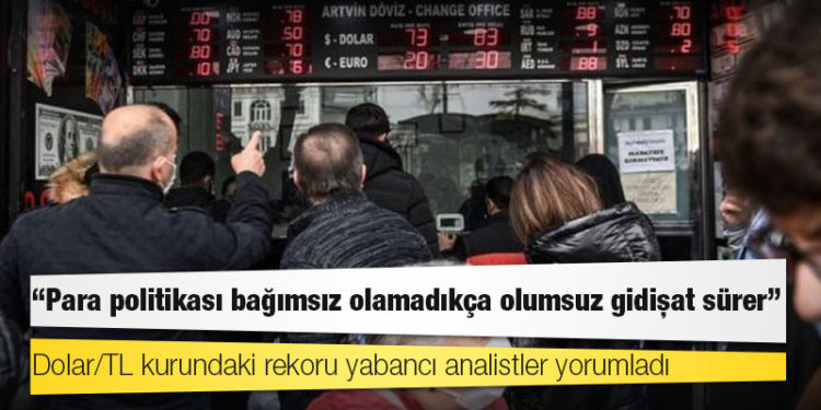 Dolar/TL kurundaki rekoru yabancı analistler yorumladı: 'Para politikası bağımsız olamadıkça olumsuz gidişat sürer'