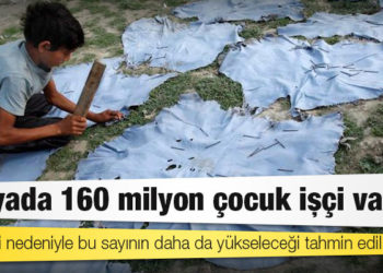Dünyada 160 milyon çocuk işçi var