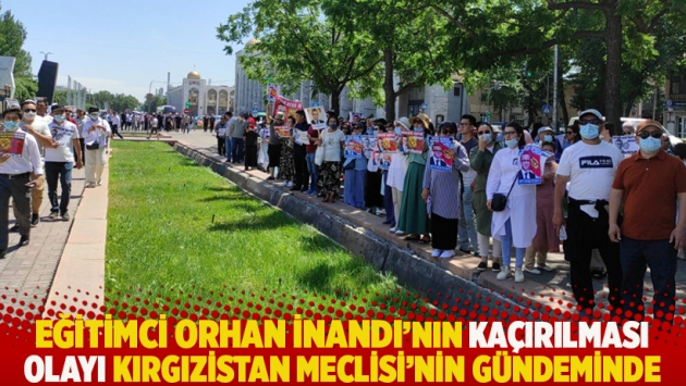 Eğitimci Orhan İnandı'nın kaçırılması olayı Kırgızistan Meclisi'nin gündeminde