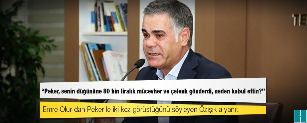 Emre Olur'dan Peker'le iki kez görüştüğünü söyleyen Özışık'a: 2020'de düğününe 80 bin liralık mücevher ve çelenk gönderdi, neden kabul ettin?