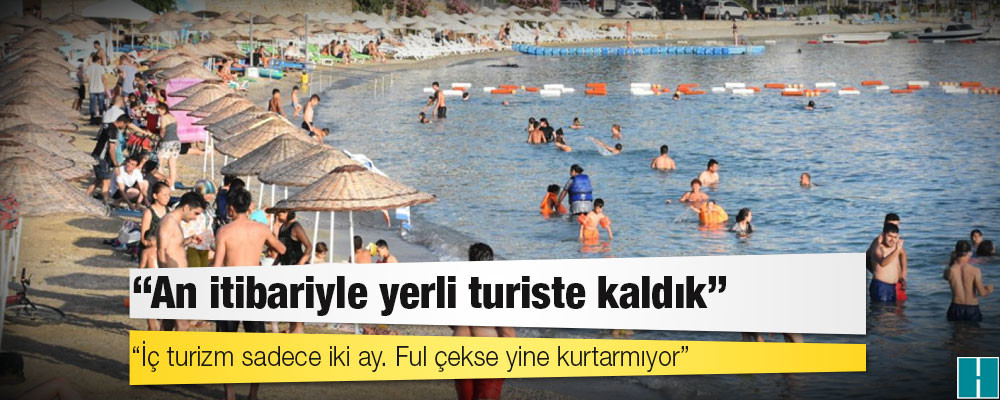 En çok turistin geldiği ülkeler "yeşil ışık" yakmadı, umutlar yerli turiste bağlandı: Turizmciler yerli turistin kurtarıcı olduğuna inanmıyor