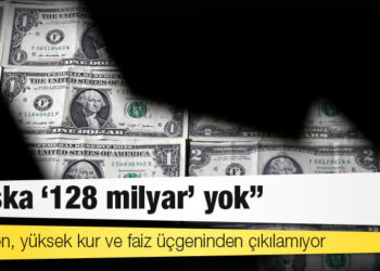 Enflasyon, yüksek kur ve faiz üçgeninden çıkılamıyor: "Başka '128 milyar’ yok"