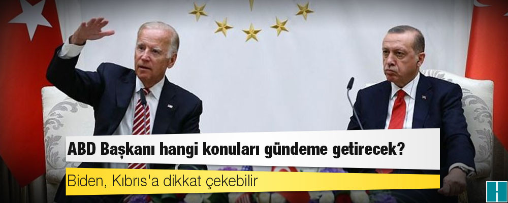 Erdoğan-Biden görüşmesi: ABD Başkanı hangi konuları gündeme getirecek?