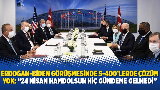 Erdoğan-Biden görüşmesinde S-400’lerde çözüm yok: “24 Nisan hamdolsun hiç gündeme gelmedi”