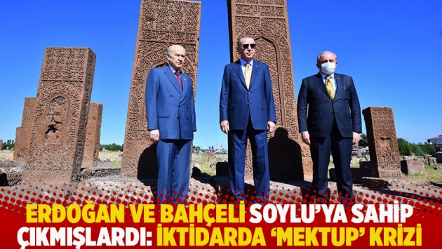 Erdoğan ve Bahçeli Soylu'ya sahip çıkmışlardı: İktidarda 'mektup' krizi