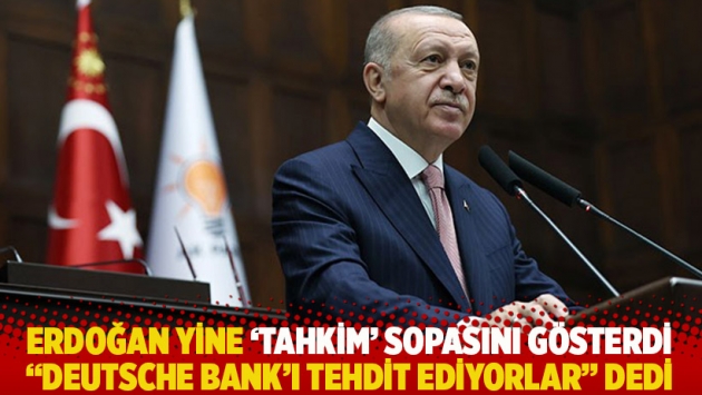 Erdoğan yine 'tahkim' sopasını gösterdi, "Deutsche Bank'ı tehdit ediyorlar" dedi